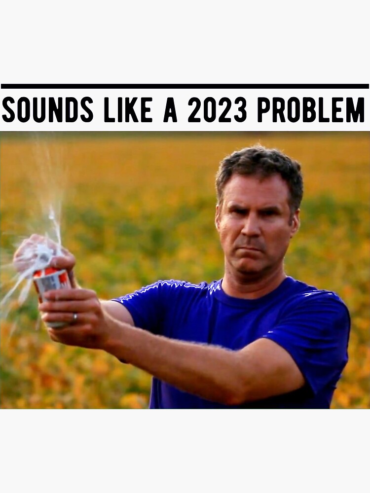 sounds-like-a-2023-problem-funny-meme-sticker-for-sale-by-trendingfy