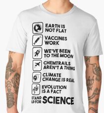 Earth is not flat - Vaccines work - We've been to the moon - Chemtrails aren't a thing - Climate change is real - Evolution is a fact - Stand up for science Men's Premium T-Shirt