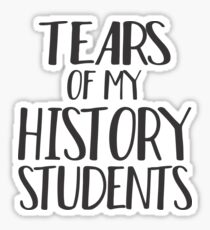 Tears of My History Students Sticker
