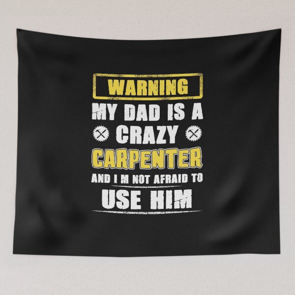 Item preview, Warning My Dad Is A Carpenter, Carpenters, Carpentry designed and sold by Tee Hub.