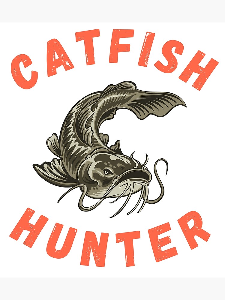 Catfish Hunter, Catfishing, Flathead Catfish, Channel Cat Poster for Sale  by OutdoorsZee1