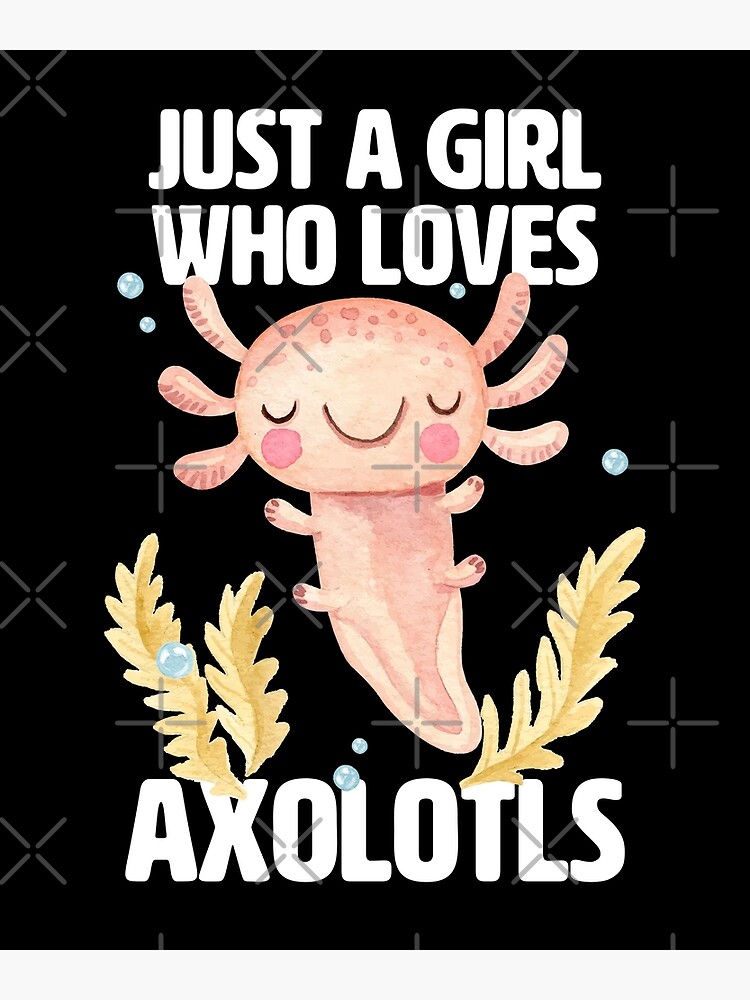 "Just A Girl Who Loves Axolotls - Cute Axolotl For Girls" Poster For ...