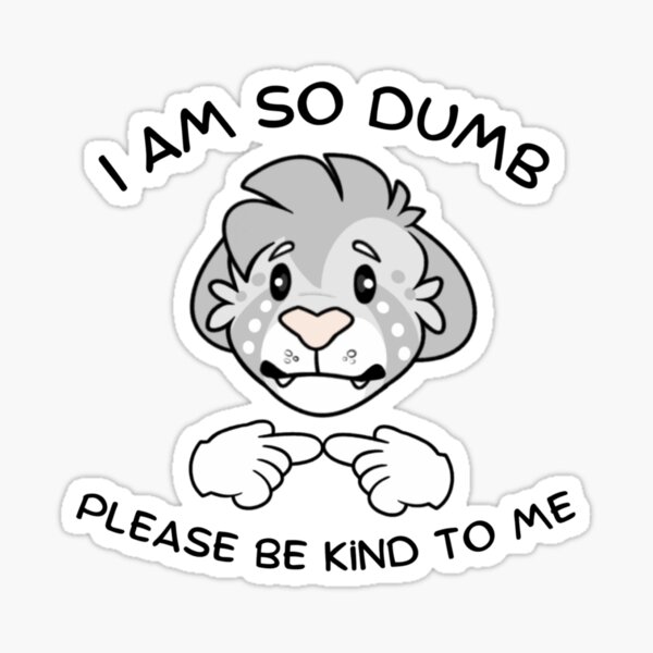 Twig “I am so dumb, please be kind to me” Sticker