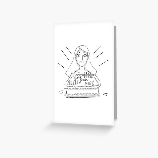 Funny Happy Birthday - You're Gonna Die Greeting Card