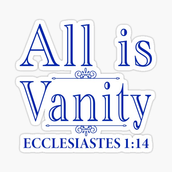 "All Is Vanity Ecclesiastes 114" Sticker for Sale by plushism