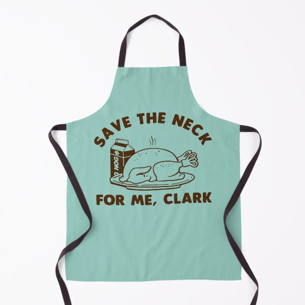 Item preview, Save The Neck For Me Clark Christmas Vacation designed and sold by malconerh.
