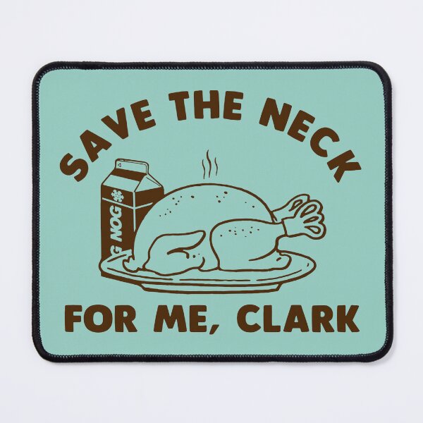Item preview, Save The Neck For Me Clark Christmas Vacation designed and sold by malconerh.