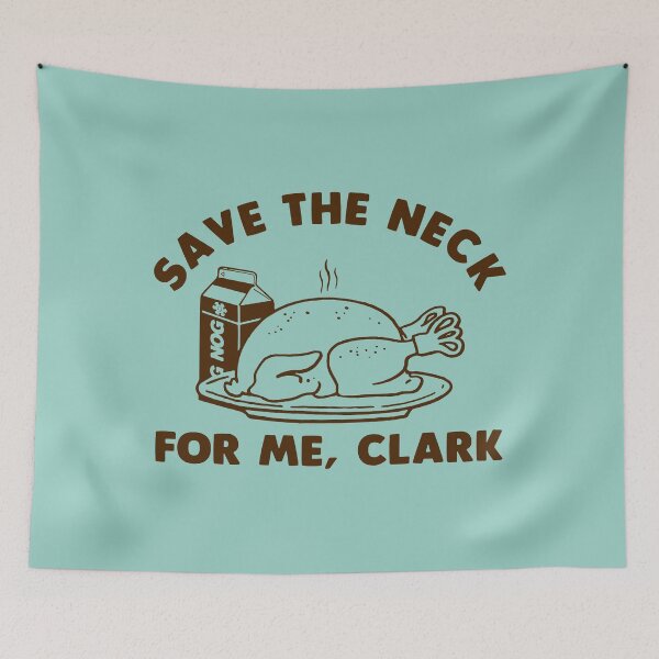 Item preview, Save The Neck For Me Clark Christmas Vacation designed and sold by malconerh.