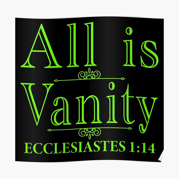 "All Is Vanity - Ecclesiastes 1:14" Poster For Sale By Plushism | Redbubble