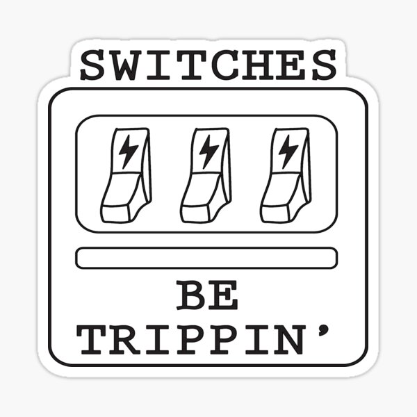 Switches Be Trippin Shirt Sticker
