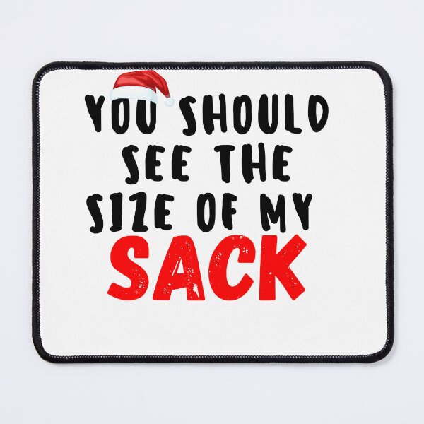 Item preview, you should see the size of my sack designed and sold by axoniej.
