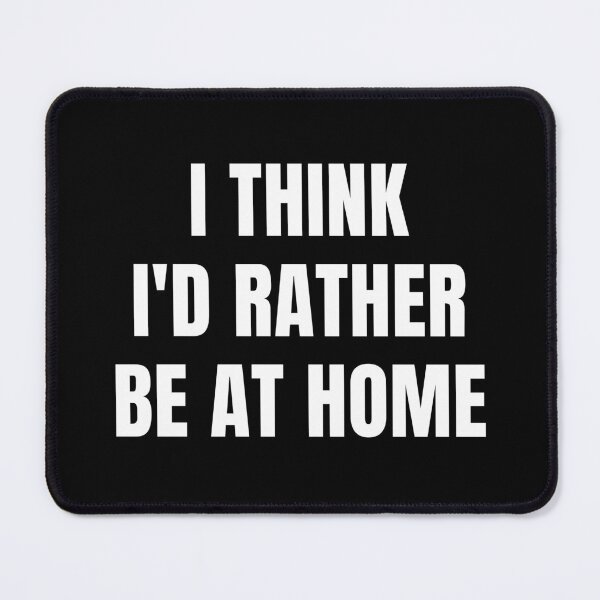 Item preview, I think I'd rather be at home. designed and sold by FunnyFactDesign.