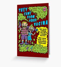 They Came From Your Vagina Greeting Card