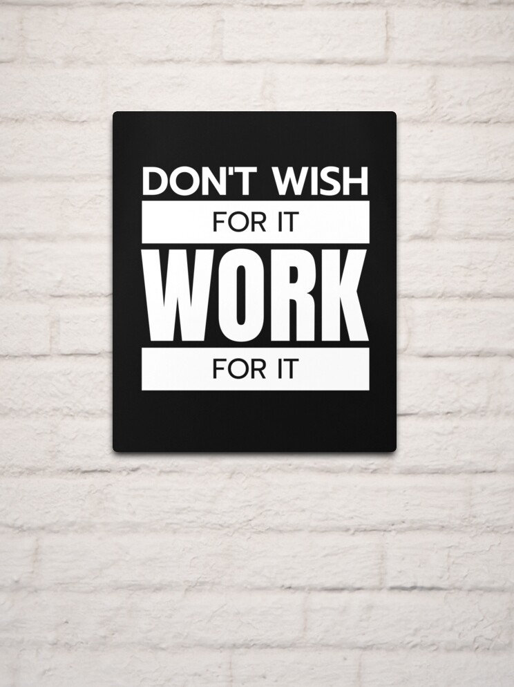 Don't Wish For It Work For It Poster for Sale by LimaAsh