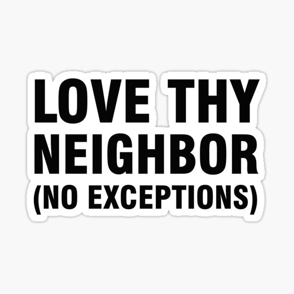 Item preview, Love thy neighbor no exceptions designed and sold by allthetees.