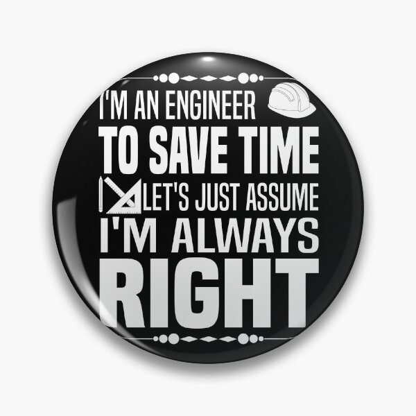 Item preview, I'm an engineer to save time let's just assume i'm always right - Funny Engineer Saying designed and sold by Blonc-ou.