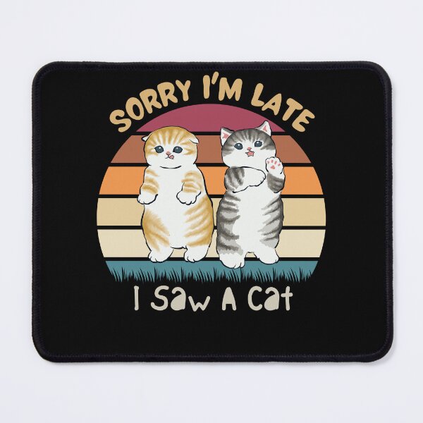 Item preview, Sorry I'M Late I Saw A Cat designed and sold by JJT0724.