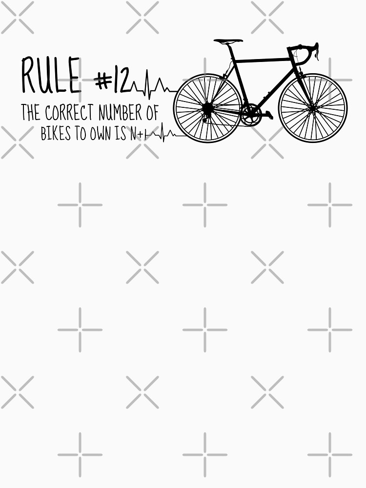 "Rule 12 The correct number of bikes to own is N+1, bicycle lover" T