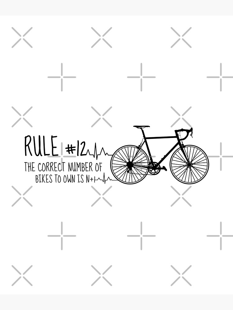 "Rule 12 The correct number of bikes to own is N+1, bicycle lover