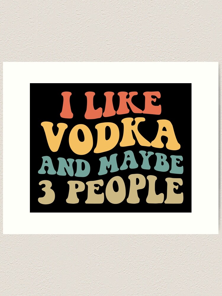 I Like Vodka and Maybe 3 People II Long Sleeve T-Shirt