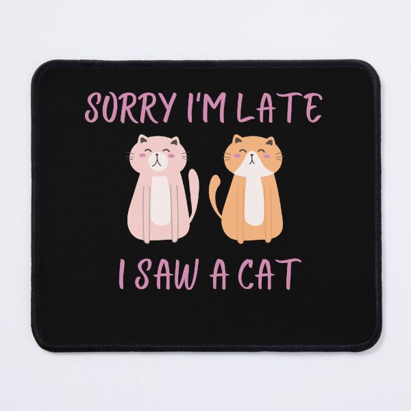 Item preview, Sorry I'M Late I Saw A Cat designed and sold by JJT0724.