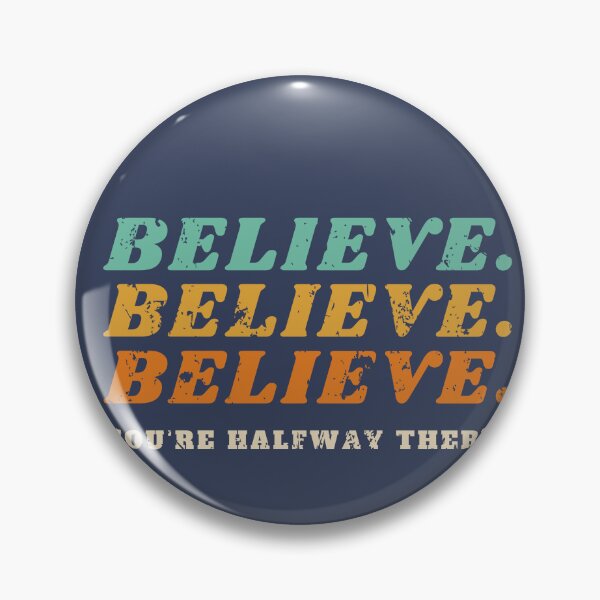 Item preview, Believe Believe Believe You Are Halfway There designed and sold by Dewlangrial.