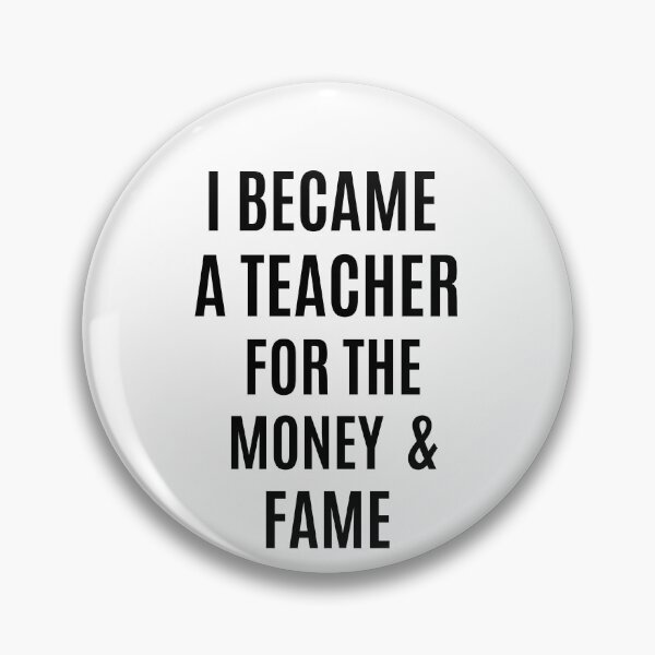 Item preview, i became a teacher for the money and fame funny designed and sold by Luna  Shirts⭐⭐⭐⭐⭐.