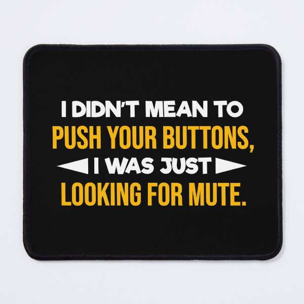 Item preview, I Didn't Mean To Push Your Buttons I was Just Looking For Mute designed and sold by JackCurtis1991.