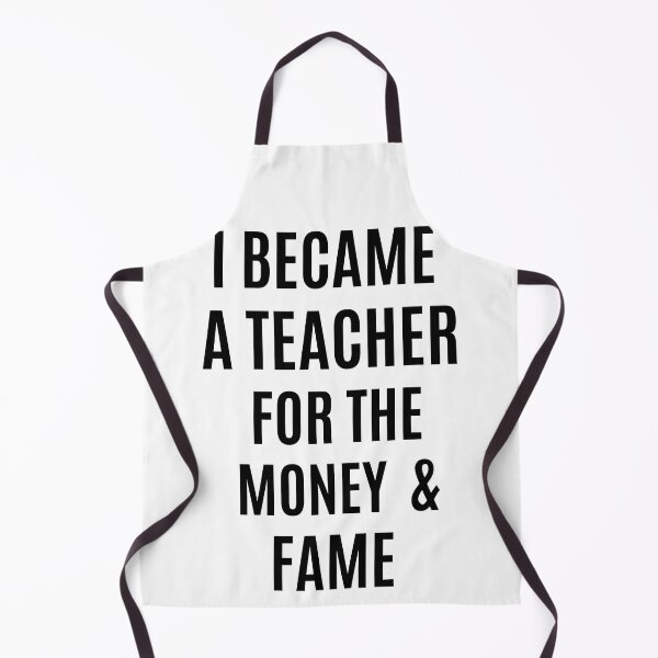 Item preview, i became a teacher for the money and fame funny designed and sold by Luna Shirts⭐⭐⭐⭐⭐.