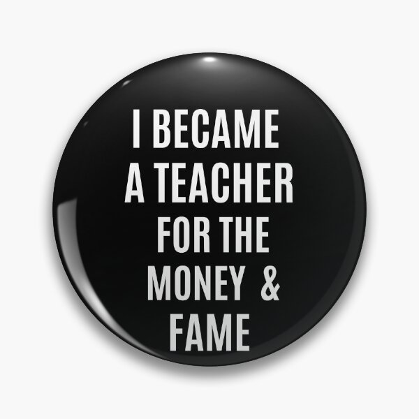 Item preview, i became a teacher for the money and fame funny designed and sold by Luna  Shirts⭐⭐⭐⭐⭐.