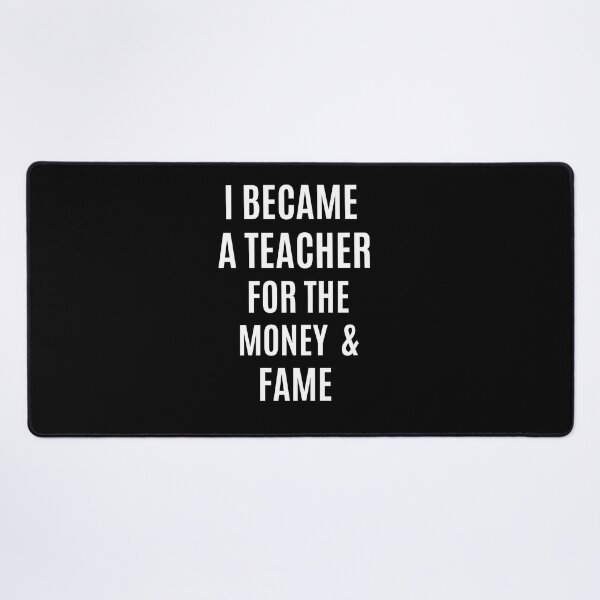 Item preview, i became a teacher for the money and fame funny designed and sold by Luna Shirts⭐⭐⭐⭐⭐.