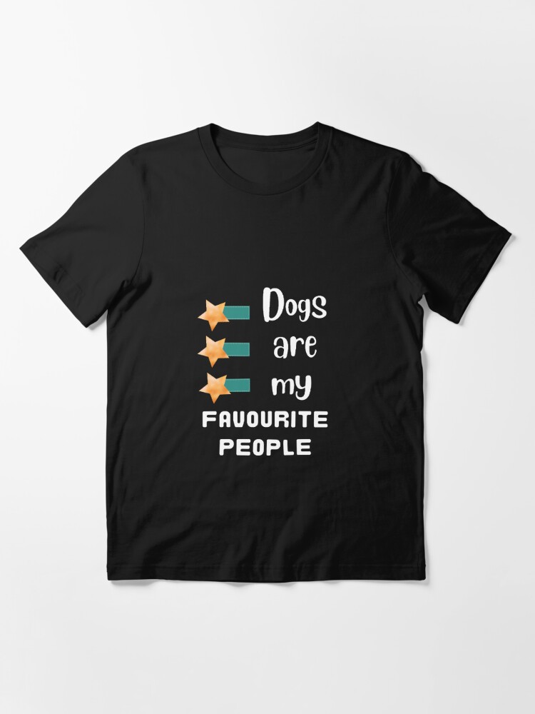 Dogs Are My Favourite People Funny And Cute Quotes T Shirt For Sale