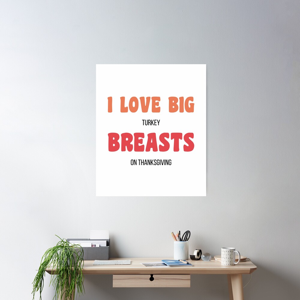 Dirty Thanksgiving Memes I Love Big Turkey Breasts On Thanksgiving Poster  for Sale by CandyDroidMerch | Redbubble