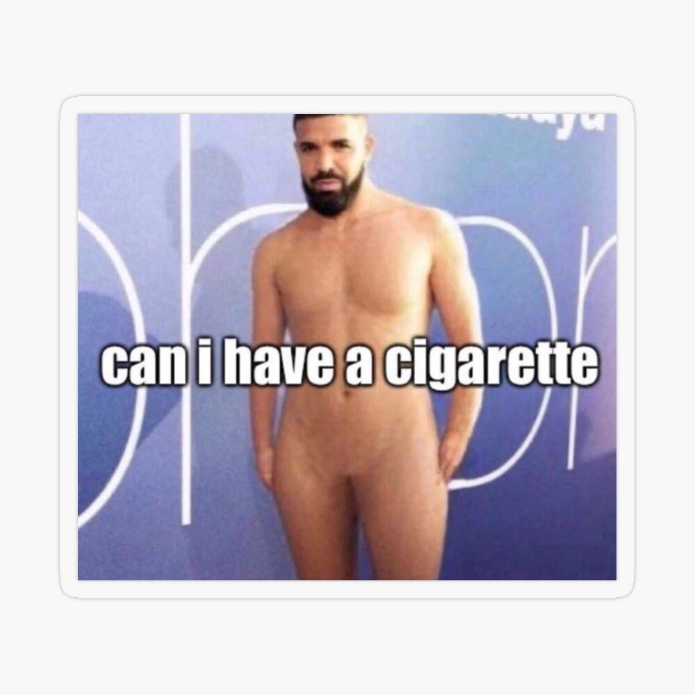 The famous rapper Drake asking for a cigarette