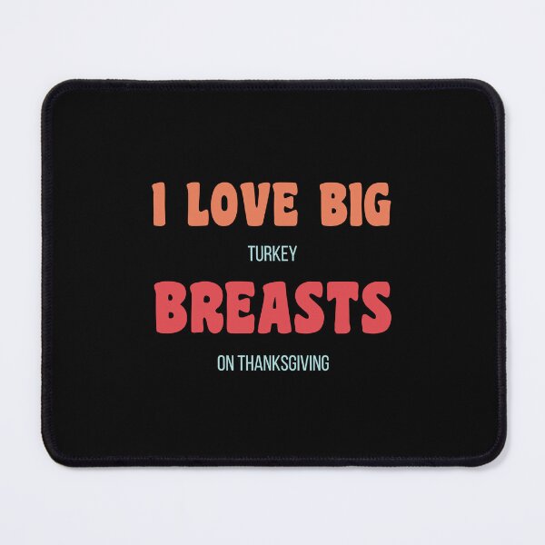 Item preview, Dirty Thanksgiving Memes I Love Big Turkey Breasts On Thanksgiving designed and sold by CandyDroidMerch.