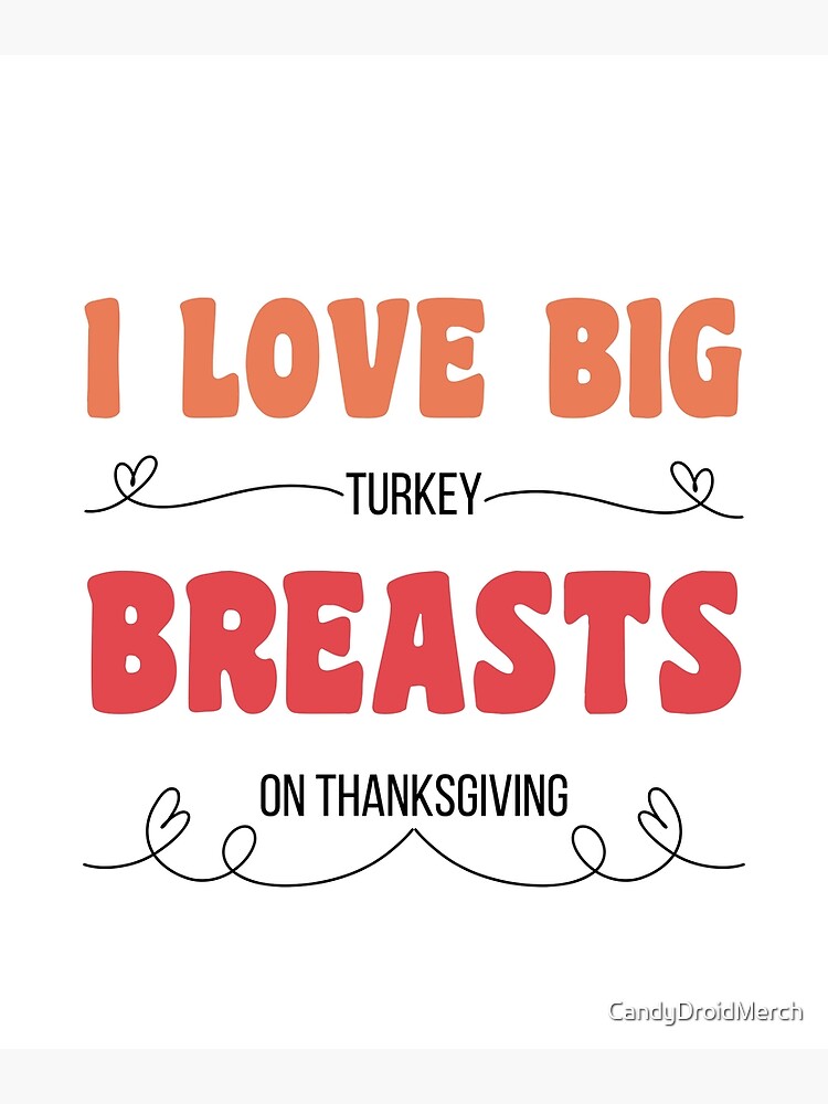 Dirty Thanksgiving Memes I Love Big Turkey Breasts On Thanksgiving Poster  for Sale by CandyDroidMerch