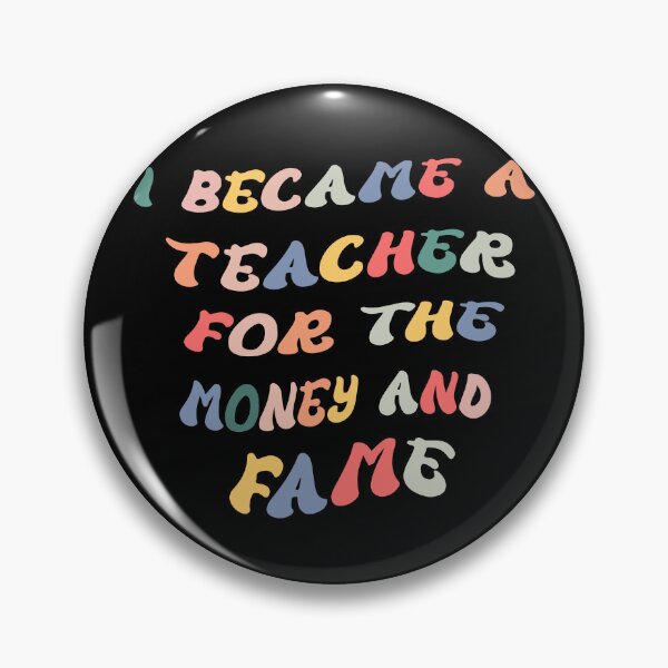 Item preview,  i became a teacher for the money and fame funny designed and sold by Luna  Shirts⭐⭐⭐⭐⭐.