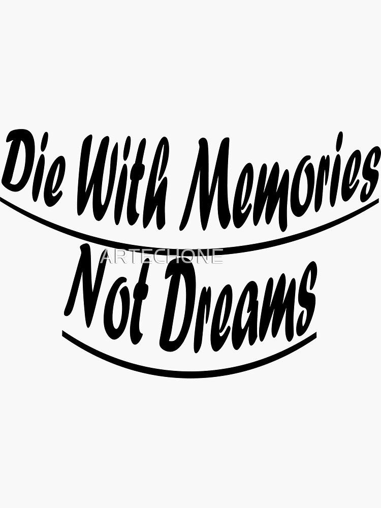  die with memories not dreams quote sticker for sale by mrmikhi