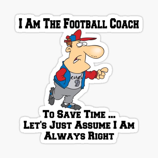 I Am The Football Team Coach ... I Am Always Right Cartoon