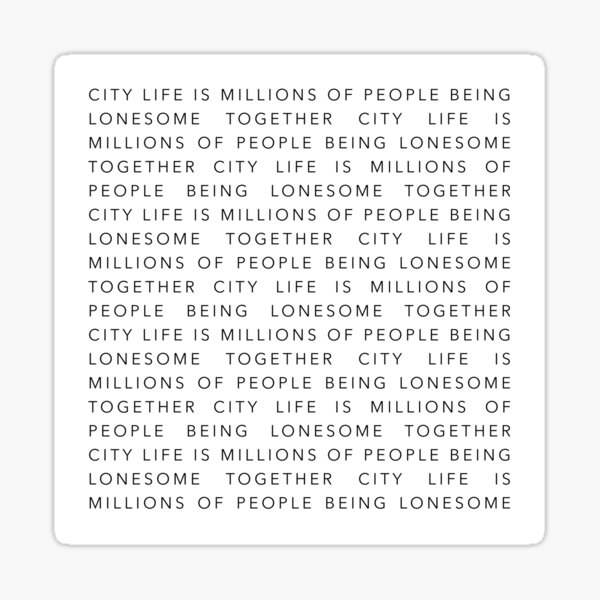 city-life-is-millions-of-people-being-lonesome-together-sticker-for