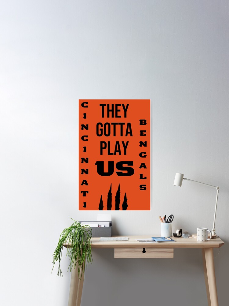 Cincinnati Bengals They Gotta Play US Poster, Custom prints store