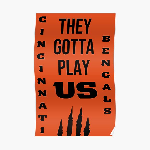 Cincinnati Bengals They Gotta Play US Poster, Custom prints store