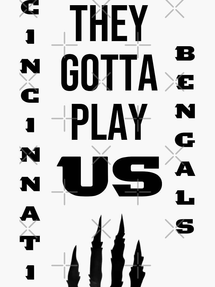 They Gotta Play Us Bengals Poster for Sale by ICheckmateThee