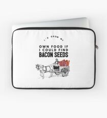 I'd Grow My Own Food If I Could Find Bacon Seeds Laptop Sleeve