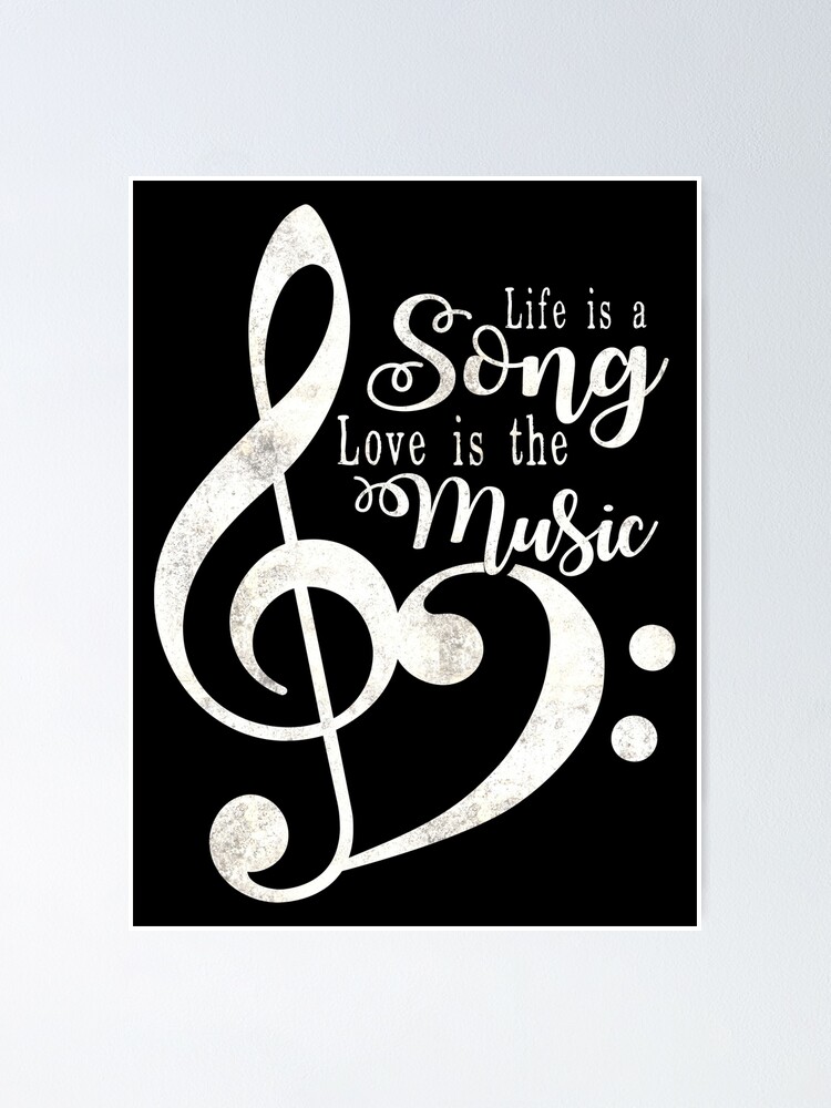 life-is-a-song-love-is-the-music-poster-for-sale-by-stoneyy-redbubble