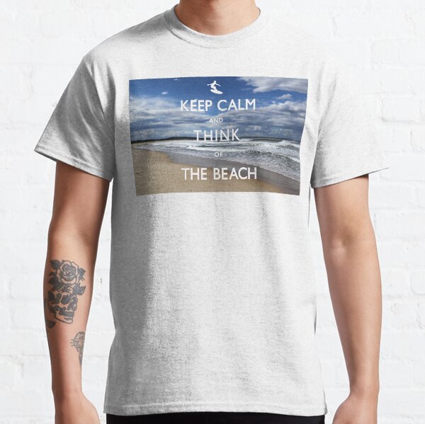 Keep Calm and Think of the Beach Classic T-Shirt