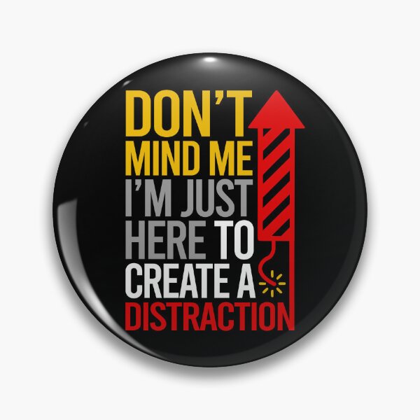 Item preview, Dont Mind Me Im Just Here To Create A Distraction designed and sold by PapaBujuGaming.