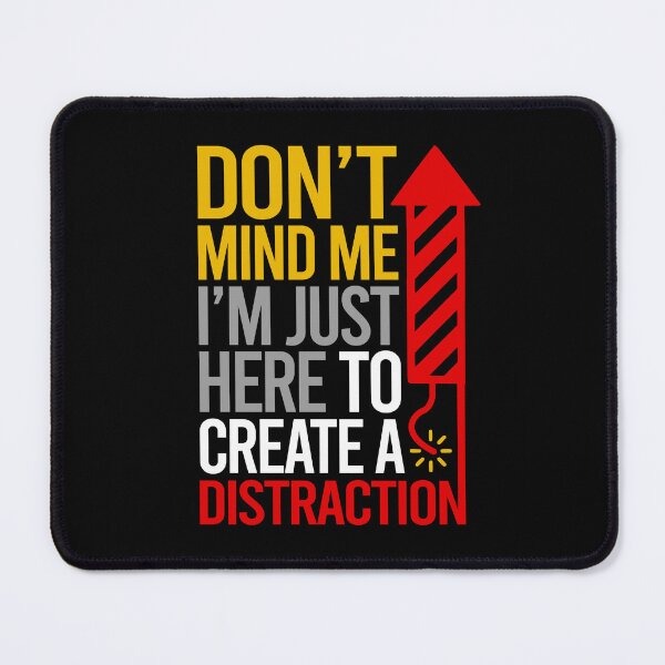 Item preview, Dont Mind Me Im Just Here To Create A Distraction designed and sold by PapaBujuGaming.