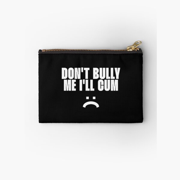 Item preview, Don_t bully me I_ll cum designed and sold by theENSU.