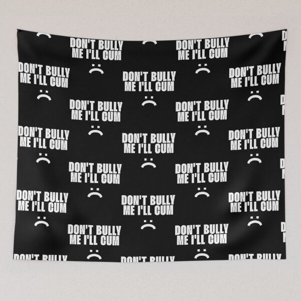 Item preview, Don_t bully me I_ll cum designed and sold by theENSU.